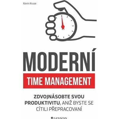 Moderní time management - Zdvojnásobte svou produktivitu, aniž byste se cítili přepracovaní - Kevin Kruse