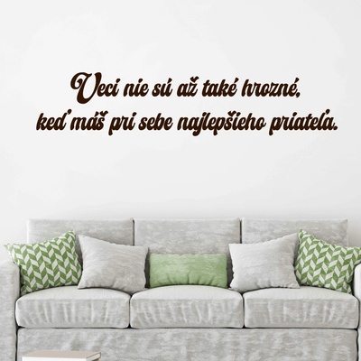 Drevený nápis na stenu - Veci nie sú až také hrozné, keď máš pri sebe najlepšieho priateľa.