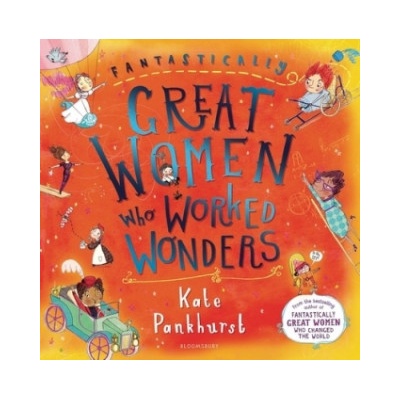 Fantastically Great Women Who Worked Wonders | Kate Pankhurst