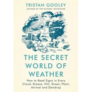 Secret World of Weather | TRISTAN GOOLEY (ISBN: 9781529339581)
