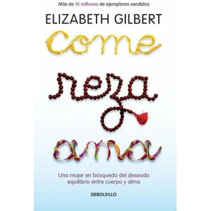 Come, Reza, AMA / Eat, Pray, Love: Una Mujer En Búsqueda del Deseado Equilibrio Entre El Cuerpo Y El Alma | Gilbert, Elizabeth (ISBN: 9781644732731)