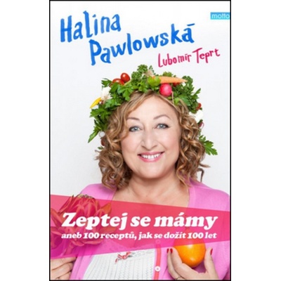 Zeptej se mámy aneb 100 receptů jak se dožít 100 - Pawlowská Halina