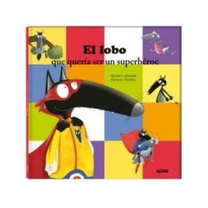 EL LOBO QUE QUERIA SER UN SUPERHEROE | LALLEMAND, ORIANNE (ISBN: 9782733899021)