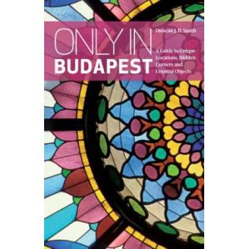 Image 1 of Only in Budapest | Duncan J. D. Smith