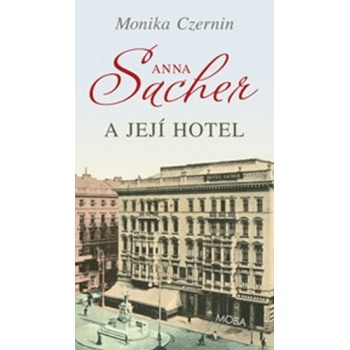 Anna Sacher a její hotel Monika Czernin
