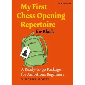 My First Chess Opening Repertoire for Black: A Ready-To-Go Package for Ambitious Beginners | Vincent Moret (ISBN: 9789056917463)