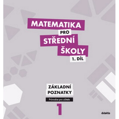 Matematika pro SŠ - 1.díl PS - základní poznatky