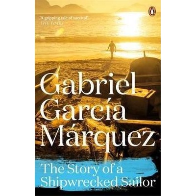 The Story of a Shipwrecked Sailor - Gabriel Garcia Marquez