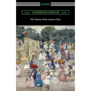 Theory of the Leisure Class | Thorstein Veblen (ISBN: 9781420962796)
