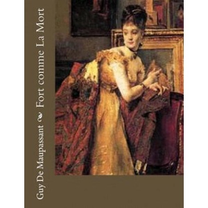 Fort comme La Mort | Guy De Maupassant (ISBN: 9781491076668)