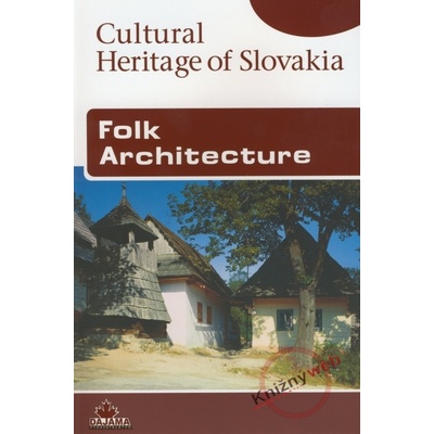 Folk Architecture - Cultural Heritage of Slovakia - Dvořáková Viera