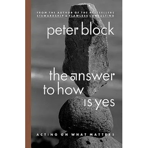 Answer to How is Yes: Stop Looking for Help in All the Wrong Places | Peter Block (2011)