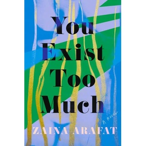 You Exist Too Much | Zaina Arafat (ISBN: 9781646220595)