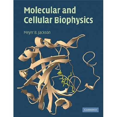 Molecular and Cellular Biophysics | Meyer B Jackson