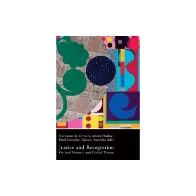 Justice and Recognition. On Axel Honneth and Critical Theory - Nythamar de Oliveira, Marek Hrubec, Emil Sobottka,