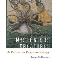 Mysterious Creatures: A Guide to Cryptozoology - Volume 1 Eberhart George M.Paperback