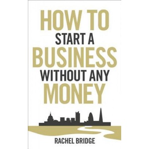 How To Start a Business without Any Money | Rachel Bridge (ISBN: 9780753540879)