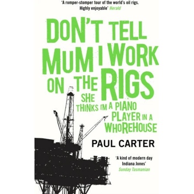 Don't Tell Mum I Work on the Rigs - Paul Carter