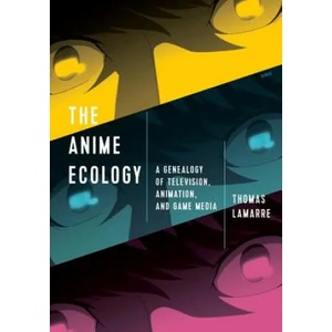 Anime Ecology | Thomas Lamarre (ISBN: 9781517904500)