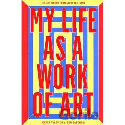 My Life as a Work of Art - Ben Eastham