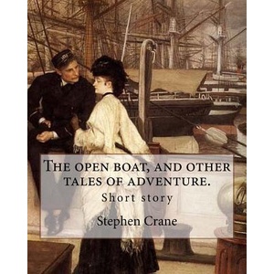 The open boat, and other tales of adventure. By: Stephen Crane: Short story | Stephen Crane (ISBN: 9781546548416)
