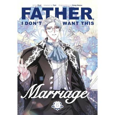 Father, I Dont Want This Marriage, Vol. 6 - Hong Heesu