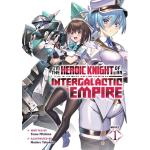 I'm the Heroic Knight of an Intergalactic Empire! (Light Novel) Vol. 1 (ISBN: 9798891604049)
