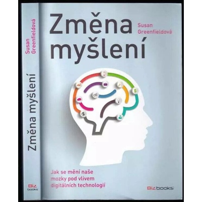 Změna myšlení - Jak se mění naše mozky pod vlivem digitálních technologií - Greenfieldová Susan