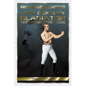 Reminiscences of a 19th Century Gladiator | John L. Sullivan (2008)