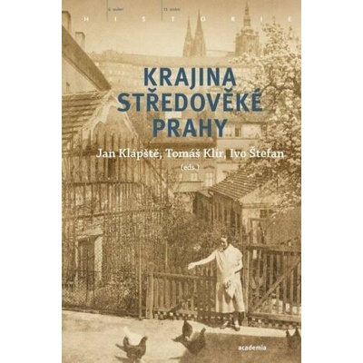 Krajina středověké Prahy - Jan Klápště, Ivo Štefan, Tomáš Klír