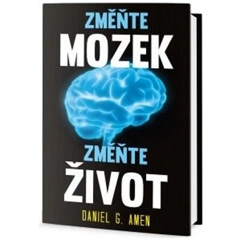 Změňte mozek, změňte život - Fascinující pohled do lidské mysli - Amen Daniel G.