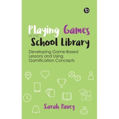 "Playing Games in the School Library: Developing Game-Based Lessons and Using Gamification Concepts" - "" ("Pavey Sarah")(Paperback)