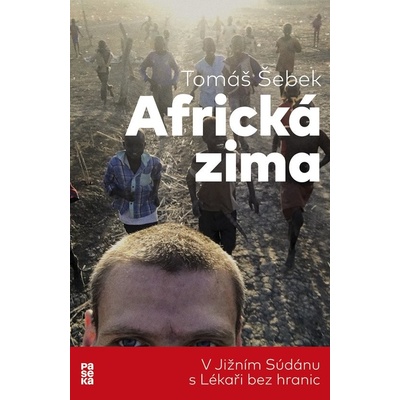 Africká zima. V Jižním Súdánu s Lékaři bez hranic - Tomáš Šebek