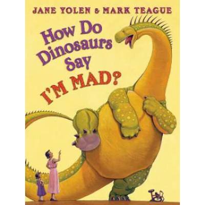 How Do Dinosaurs Say I'm Mad! | Jane Yolen, Mark Teague