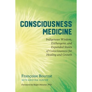 Consciousness Medicine | Francoise Bourzat, Kristina Hunter, Ralph Metzner (ISBN: 9781623173494)