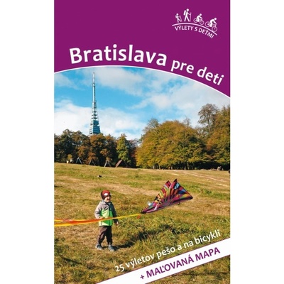 Výlety s deťmi - Bratislava a okolie - Daniel Kollár; Viera Poláková
