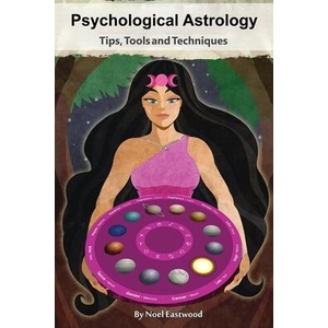 Psychological Astrology Tips, Tools and Techniques | Noel Eastwood (ISBN: 9781764013390)