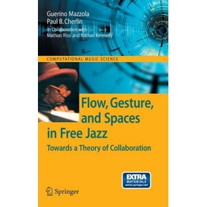 Flow, Gesture, and Spaces in Free Jazz | Guerino B. Mazzola, Paul B. Cherlin, Mathias Rissi (ISBN: 9783540921943)