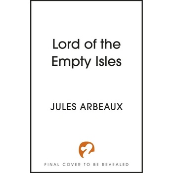 Hodder & Stoughton Lord of the Empty Isles | Jules Arbeaux