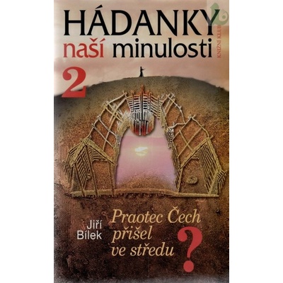 Hádanky naší minulosti 2. Praotec Čech přišel ve s