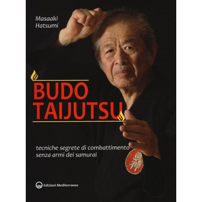 Budo taijutsu. Tecniche segrete di combattimento senza armi dei samurai