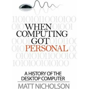 When Computing Got Personal | Matt Nicholson (ISBN: 9780992777418)