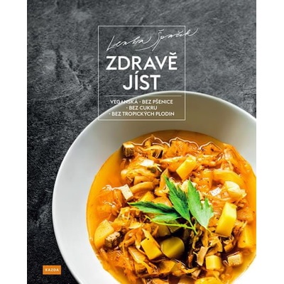 Lenka Špaček Zdravě jíst - Veganská, bez pšenice, bez cukru, bez tropických plodin