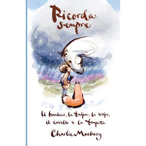 Ricorda sempre. Il bambino, la talpa, la volpe, il cavallo e la tempesta | Charlie Mackesy (2025)