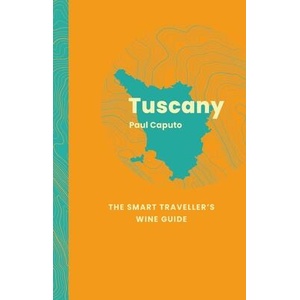 Tuscany: The Smart Traveller's Wine Guide | Paul Caputo (ISBN: 9781917084611)