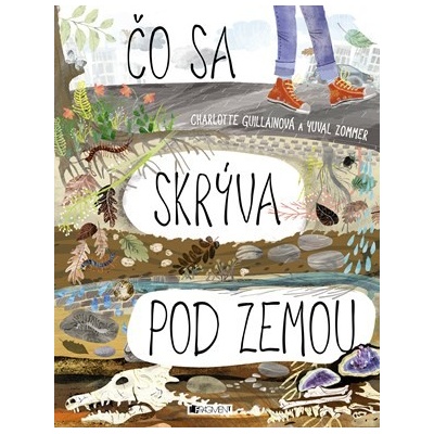 Čo sa skrýva pod zemou - Charlotte Guillain, Yuval Zommer ilustrácie
