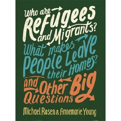 Who are Refugees and Migrants? What Makes People Leave their Homes? And Other Big Questions | Michael Rosen, Ms Annemarie Young