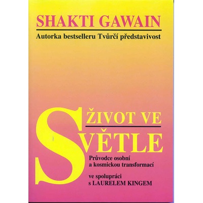 Život ve světle - Průvodce osobní a kosmickou transformací - Shakti Gawain