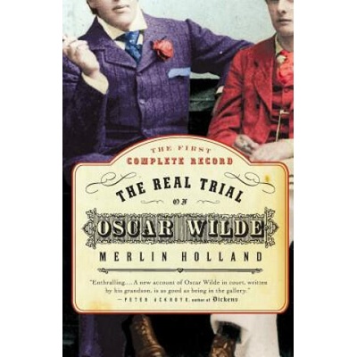 The Real Trial of Oscar Wilde: The First Uncensored Transcript of the Trial of Oscar Wilde Vs. John Douglas, Marquess of Queensberry, 1895 | Merlin Holland, John Clifford Mortimer