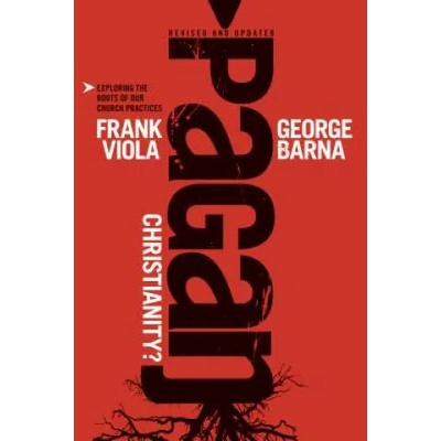 Pagan Christianity? | Frank Viola, Dr George Barna